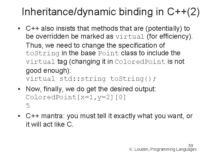 Inheritance/dynamic binding in C++(2) • C++ also insists that methods that are (potentially) to