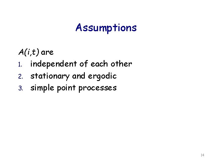 Assumptions A(i, t) are 1. independent of each other 2. stationary and ergodic 3.