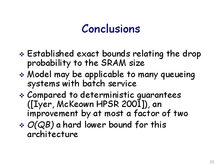 Conclusions Established exact bounds relating the drop probability to the SRAM size v Model