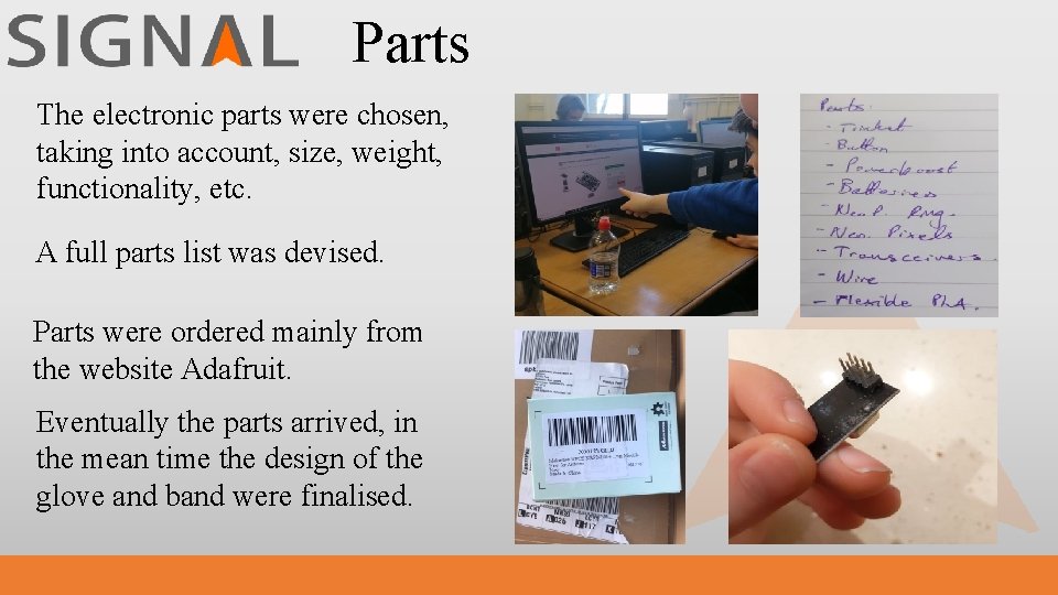 Parts The electronic parts were chosen, taking into account, size, weight, functionality, etc. A