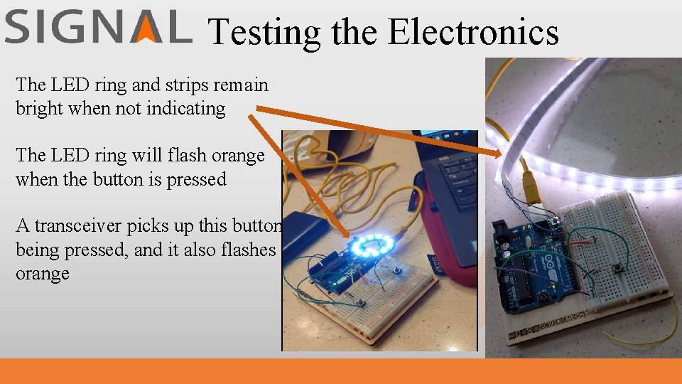 Testing the Electronics The LED ring and strips remain bright when not indicating The