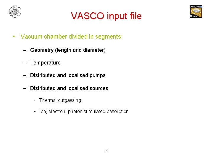 VASCO input file • Vacuum chamber divided in segments: – Geometry (length and diameter)
