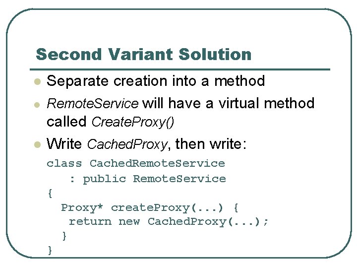 Second Variant Solution l l l Separate creation into a method Remote. Service will