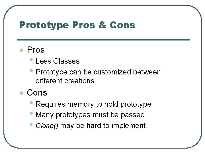Prototype Pros & Cons l Pros • Less Classes • Prototype can be customized