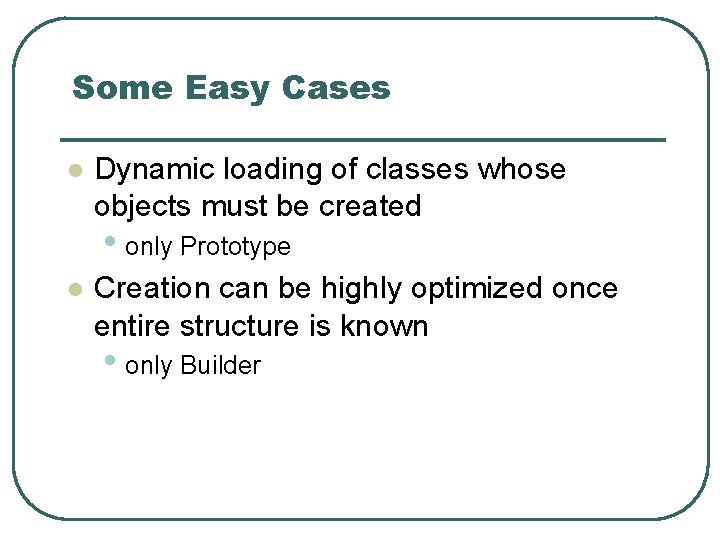 Some Easy Cases l Dynamic loading of classes whose objects must be created •