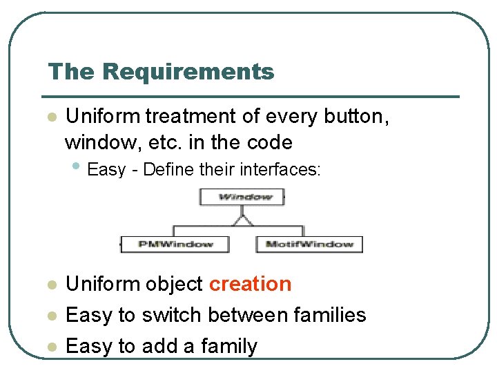 The Requirements l Uniform treatment of every button, window, etc. in the code •