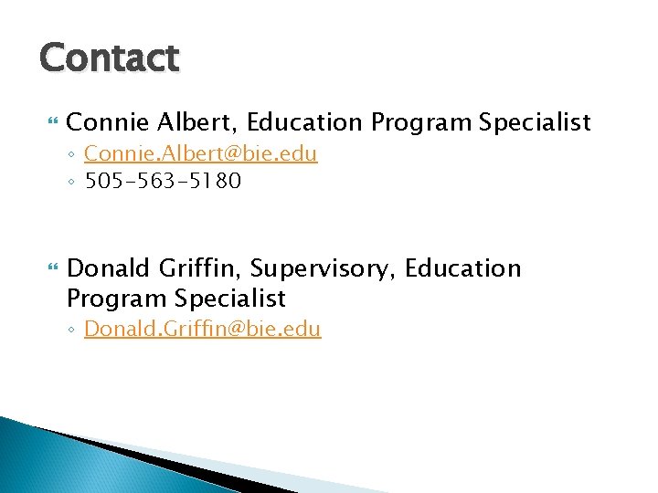 Contact Connie Albert, Education Program Specialist ◦ Connie. Albert@bie. edu ◦ 505 -563 -5180