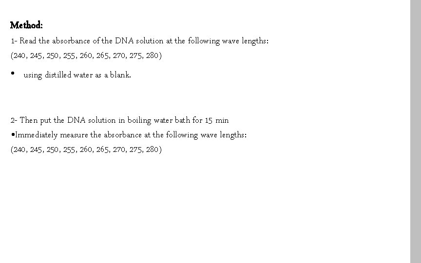 Method: 1 - Read the absorbance of the DNA solution at the following wave