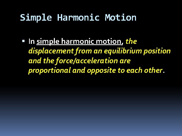 Simple Harmonic Motion In simple harmonic motion, the displacement from an equilibrium position and