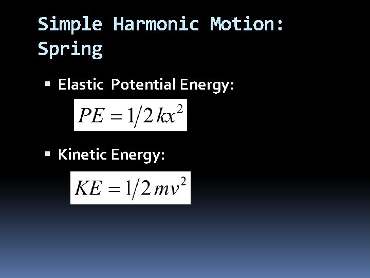 Simple Harmonic Motion: Spring Elastic Potential Energy: Kinetic Energy: 