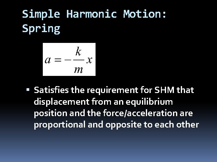 Simple Harmonic Motion: Spring Satisfies the requirement for SHM that displacement from an equilibrium