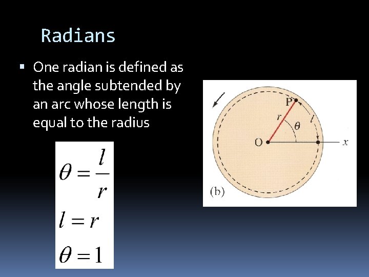 Radians One radian is defined as the angle subtended by an arc whose length