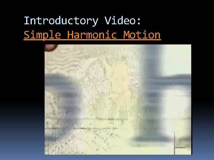 Introductory Video: Simple Harmonic Motion 