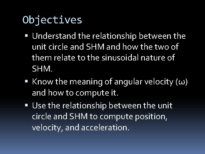 Objectives Understand the relationship between the unit circle and SHM and how the two