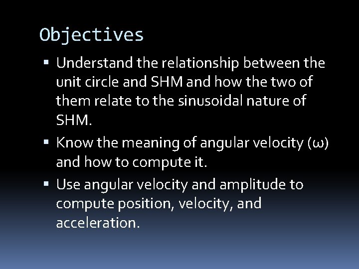 Objectives Understand the relationship between the unit circle and SHM and how the two