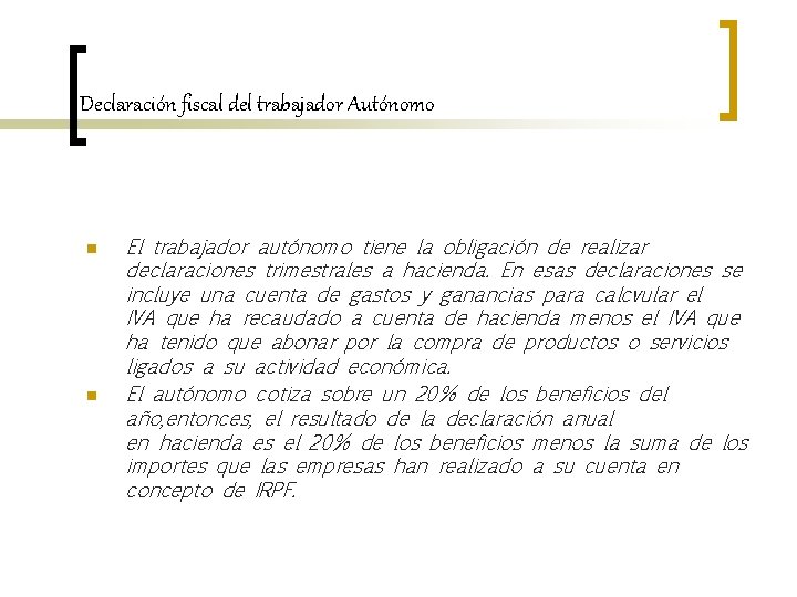 Declaración fiscal del trabajador Autónomo n n El trabajador autónomo tiene la obligación de