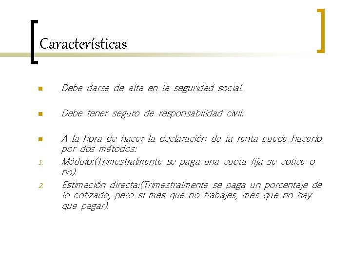 Características n Debe darse de alta en la seguridad social. n Debe tener seguro