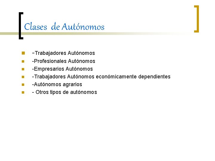Clases de Autónomos n -Trabajadores Autónomos n -Profesionales Autónomos -Empresarios Autónomos -Trabajadores Autónomos económicamente