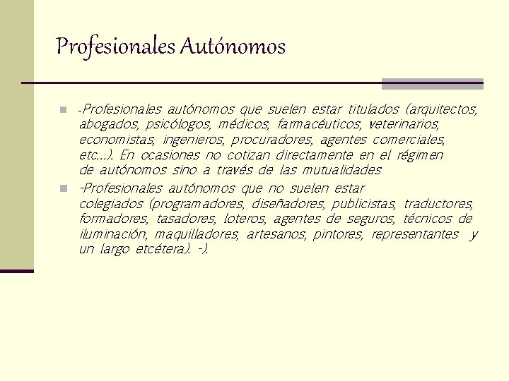 Profesionales Autónomos n -Profesionales autónomos que suelen estar titulados (arquitectos, abogados, psicólogos, médicos, farmacéuticos,