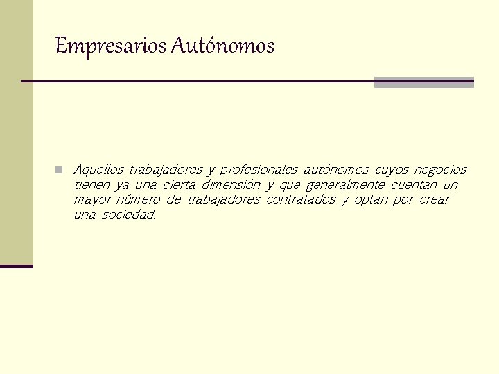 Empresarios Autónomos n Aquellos trabajadores y profesionales autónomos cuyos negocios tienen ya una cierta