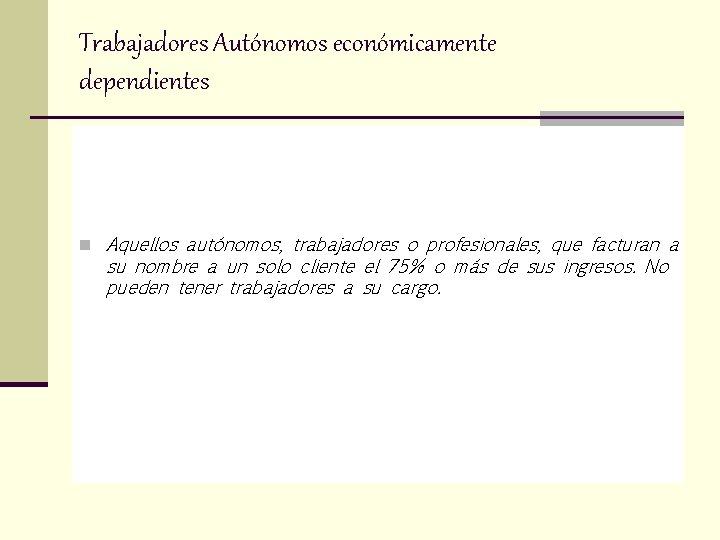 Trabajadores Autónomos económicamente dependientes n Aquellos autónomos, trabajadores o profesionales, que facturan a su
