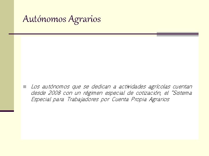 Autónomos Agrarios n Los autónomos que se dedican a actividades agrícolas cuentan desde 2008