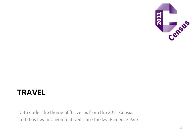 TRAVEL Data under theme of ‘travel’ is from the 2011 Census and thus has