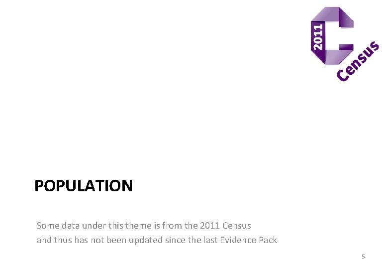 POPULATION Some data under this theme is from the 2011 Census and thus has