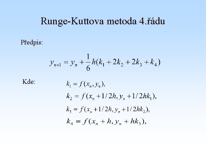 Runge-Kuttova metoda 4. řádu Předpis: Kde: 