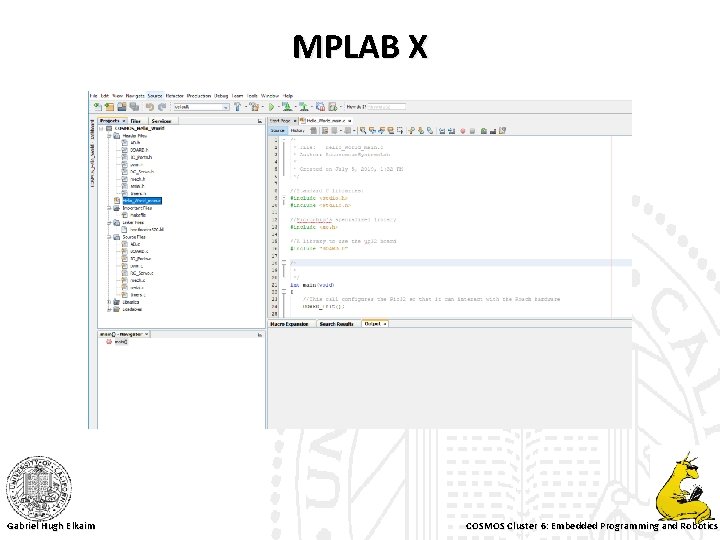 MPLAB X Gabriel Hugh Elkaim COSMOS Cluster 6: Embedded Programming and Robotics 