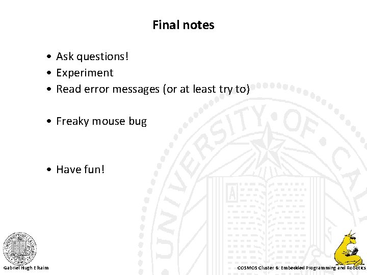 Final notes • Ask questions! • Experiment • Read error messages (or at least