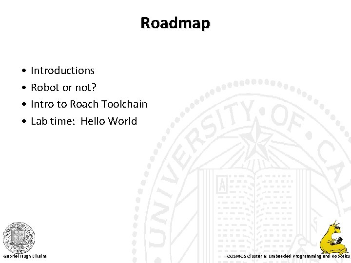 Roadmap • • Introductions Robot or not? Intro to Roach Toolchain Lab time: Hello
