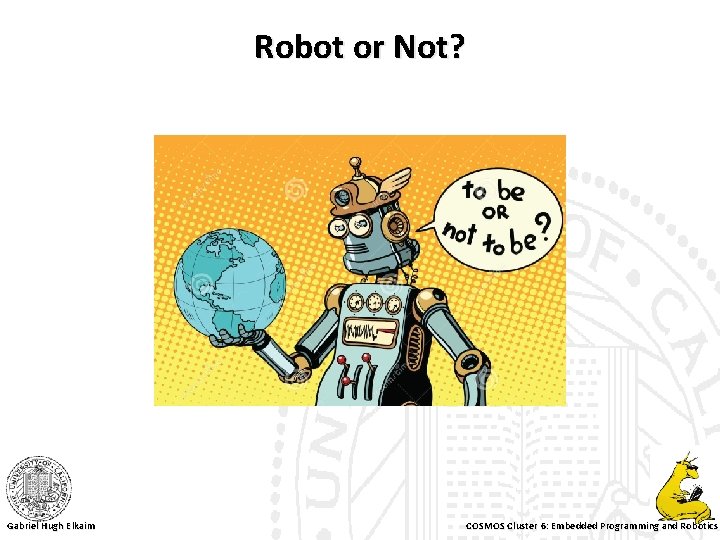 Robot or Not? Gabriel Hugh Elkaim COSMOS Cluster 6: Embedded Programming and Robotics 