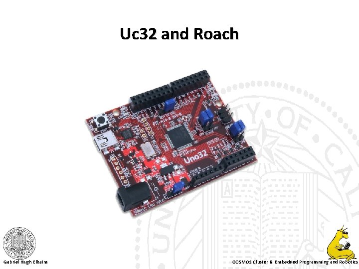 Uc 32 and Roach Gabriel Hugh Elkaim COSMOS Cluster 6: Embedded Programming and Robotics