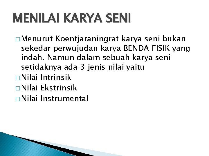 MENILAI KARYA SENI � Menurut Koentjaraningrat karya seni bukan sekedar perwujudan karya BENDA FISIK