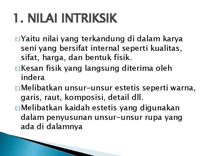 1. NILAI INTRIKSIK � Yaitu nilai yang terkandung di dalam karya seni yang bersifat