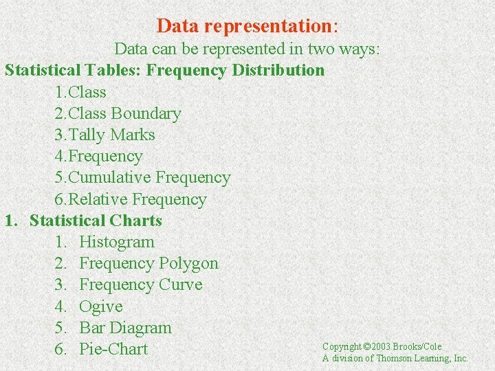 Data representation: Data can be represented in two ways: Statistical Tables: Frequency Distribution 1.