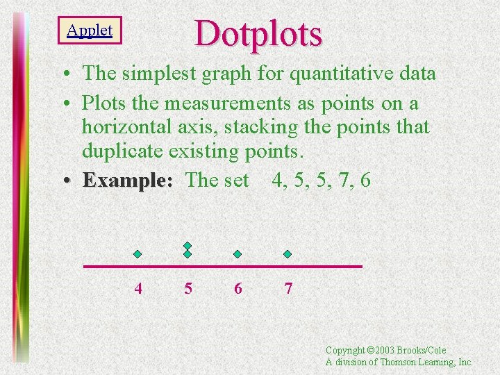 Dotplots Applet • The simplest graph for quantitative data • Plots the measurements as