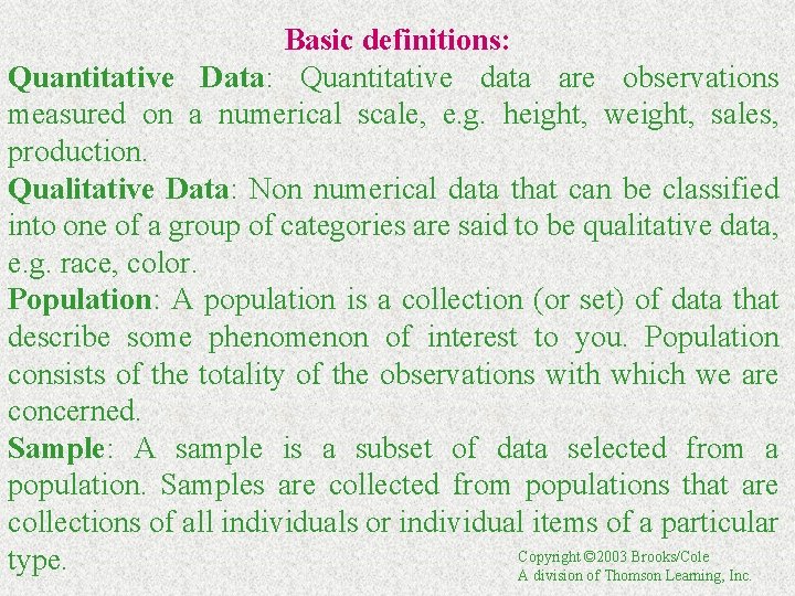 Basic definitions: Quantitative Data: Quantitative data are observations measured on a numerical scale, e.