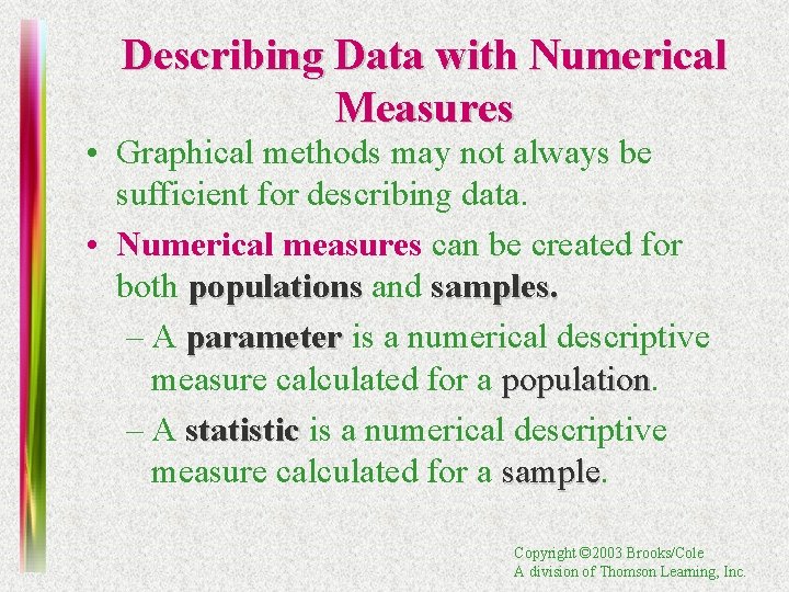 Describing Data with Numerical Measures • Graphical methods may not always be sufficient for