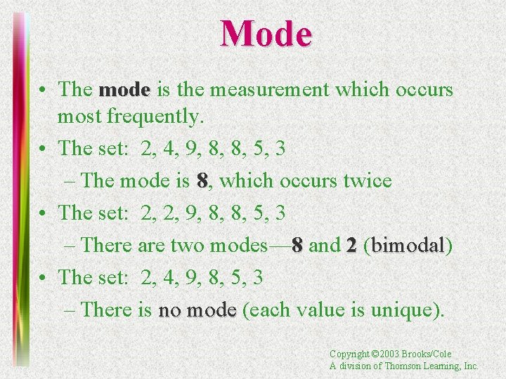 Mode • The mode is the measurement which occurs most frequently. • The set: