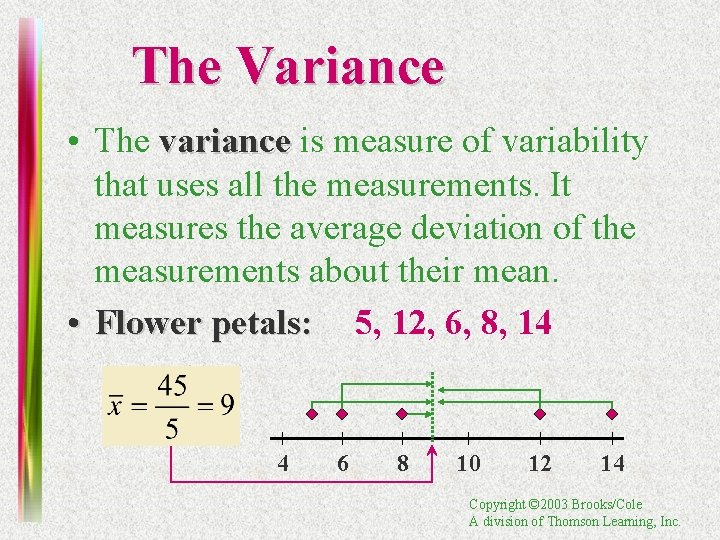 The Variance • The variance is measure of variability that uses all the measurements.