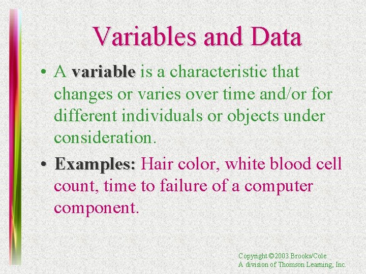 Variables and Data • A variable is a characteristic that changes or varies over