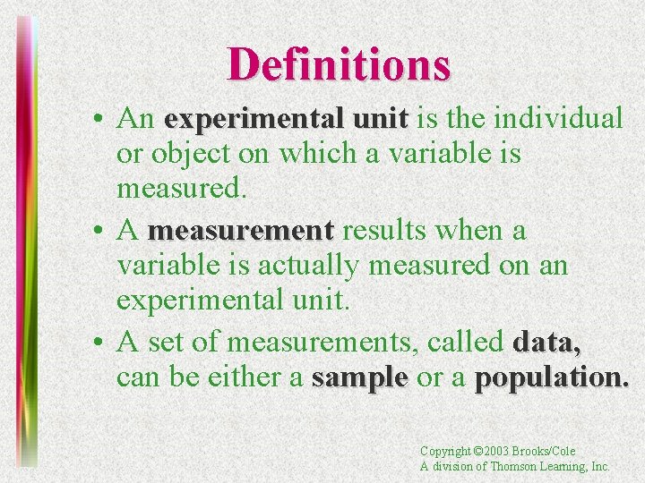 Definitions • An experimental unit is the individual or object on which a variable