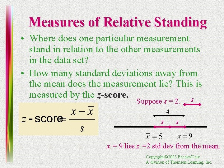 Measures of Relative Standing • Where does one particular measurement stand in relation to