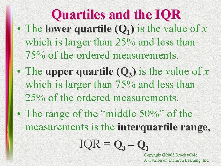 Quartiles and the IQR • The lower quartile (Q 1) is the value of