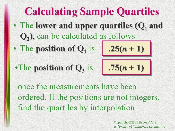 Calculating Sample Quartiles • The lower and upper quartiles (Q 1 and Q 3),