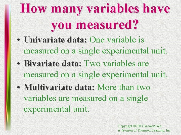 How many variables have you measured? • Univariate data: One variable is measured on