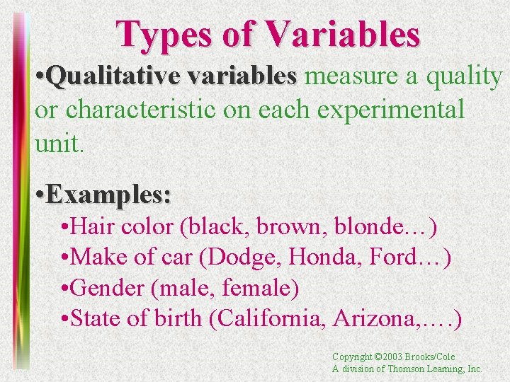 Types of Variables • Qualitative variables measure a quality or characteristic on each experimental