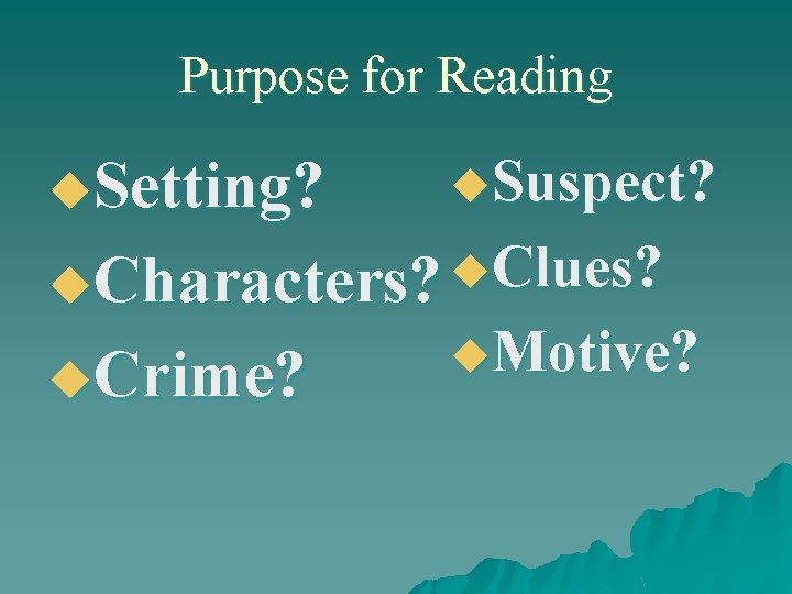 Purpose for Reading u. Setting? u. Suspect? u Clues? u. Characters? u. Crime? u.